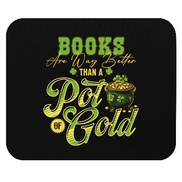 Discover Books Are Way Better Than A Pot Of Gold St Mouse Pads
