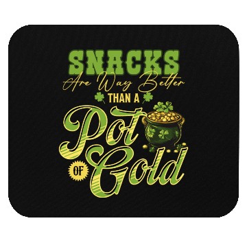 Discover Snacks Are Better Than A Pot Of Gold St Patricks Mouse Pads