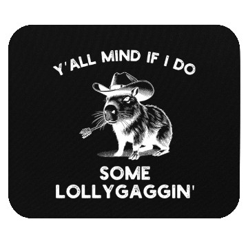 Discover Y'all Mind if I do some Lollygaggin Mouse Pads