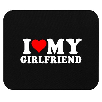 Discover i love my girlfriend Mouse Pads