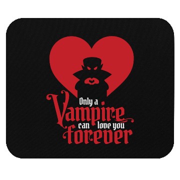 Discover Only A Vampire Can Love You Forever Mouse Pads
