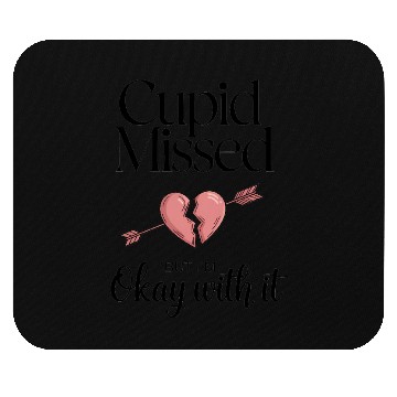 Discover Cupid missed but I'm okay with it Valentine humor Mouse Pads