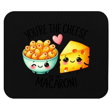 Discover You Are The Cheese to my Macaroni Mouse Pads