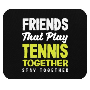 Discover Friends That Play Tennis Together Stay Close Mouse Pads