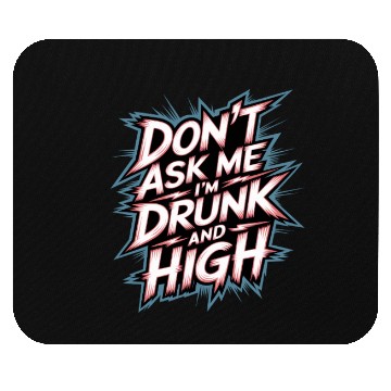 Discover Don't Ask Me I'm Drunk And High 7 Mouse Pads