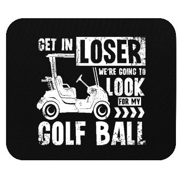 Discover Golf cart Get in loser we look for my golf ball Mouse Pads