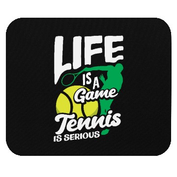 Discover Life Is a Game Tennis Is Serious Mouse Pads
