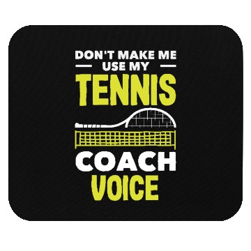 Discover Don't Make Me Use My Tennis Trainer Voice Mouse Pads