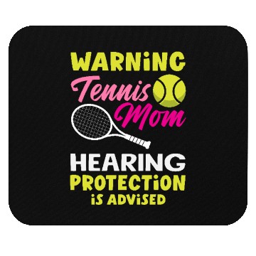 Discover Warning Tennis Mom Hearing Protection Needed Mouse Pads