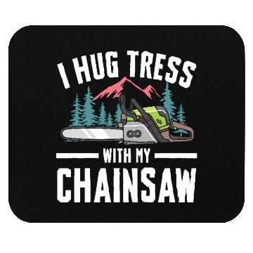 Discover I Hug Trees With My Chainsaw for a Forest worker Mouse Pads