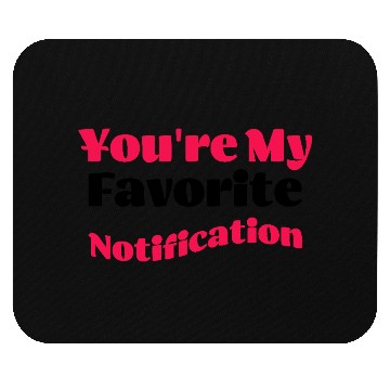 Discover You re my favorite notification Mouse Pads