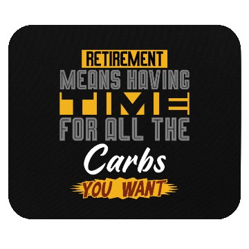 Discover Retirement Means Having Time For All The Carbs Mouse Pads
