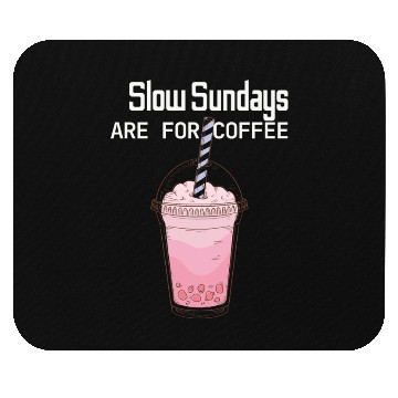 Discover Slow Sunday Are For Coffee Mouse Pads