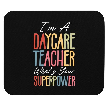 Discover I’m a Daycare Teacher What’s Your Superpower Mouse Pads