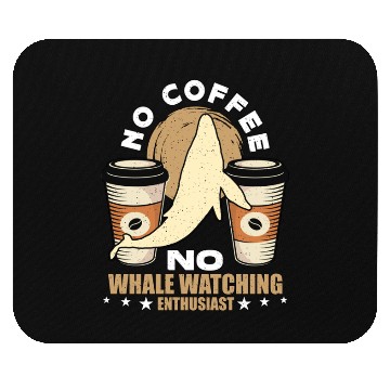 Discover Whale Watching No Coffee No Sailing Coffee Lover Mouse Pads