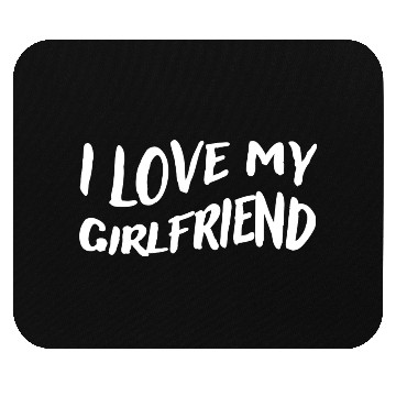 Discover I Love My Girlfriend - Show Your Love Mouse Pads