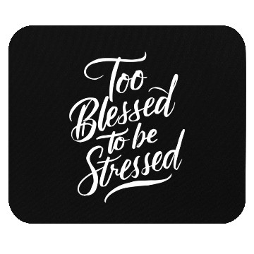 Discover Too Blessed To Be Stressed Motivational Message Mouse Pads