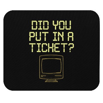 Discover Did You Put In A Ticket Computer Support Mouse Pads