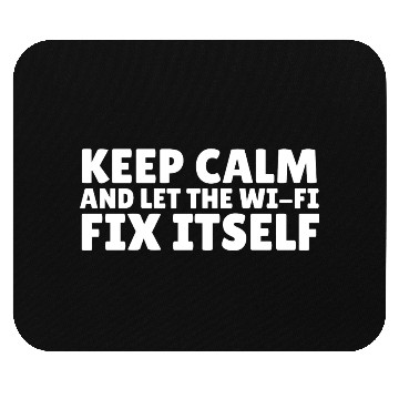 Discover Keep Calm and Let the Wi-Fi Fix Itself Mouse Pads