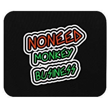 Discover NO NEED MONKEY BUSINESS Mouse Pads