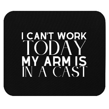 Discover I Can't Work Today My Arm is in A Cast Mouse Pads