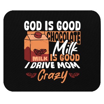 Discover Chocolate Milk Is Good I Drive Mom Crazy Mouse Pads