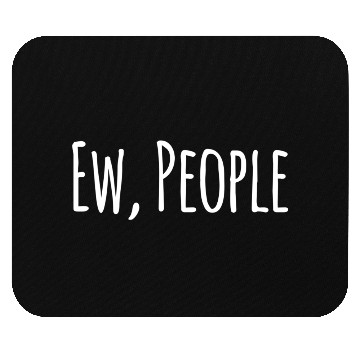 Discover Funny Ew People Mouse Pads