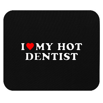 Discover I love my hot dentist Mouse Pads