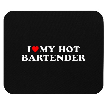 Discover I love my hot bartender Mouse Pads