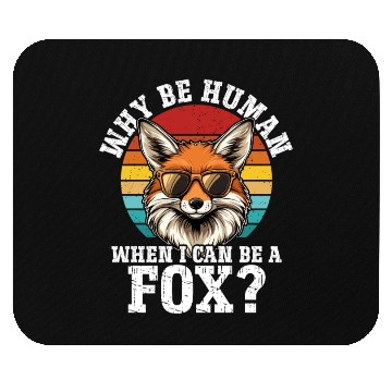 Discover Why Be A Human When I Can Be A Fox? - Cute Fox Mouse Pads