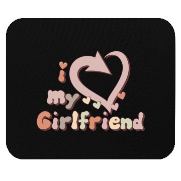 Discover I LOVE MY GIRLFRIEND Mouse Pads