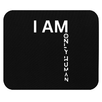 Discover I AM ONLY HUMAN Mouse Pads