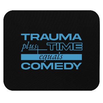 Discover Trauma Plus Time Equals Comedy Design Mouse Pads