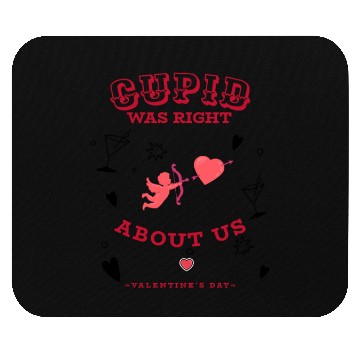 Discover CUPID WAS RIGHT ABOUT US Mouse Pads
