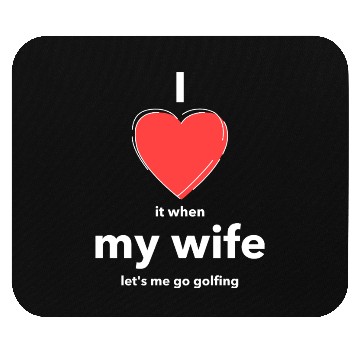 Discover I Love it when MY WIFE Mouse Pads