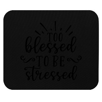Discover Too blessed to be stressed Mouse Pads