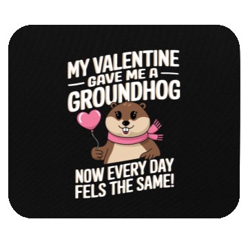 Discover My valentine gave me a groundhog Mouse Pads