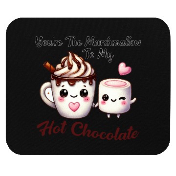 Discover You're The Marshmallow To My Hot Chocolate Mouse Pads