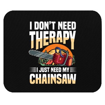 Discover I Don't Need Therapy I Just Need My Chainsaw Mouse Pads