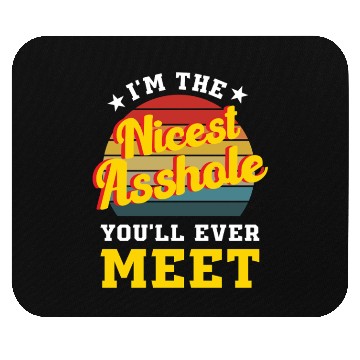 Discover I’m the Nicest Asshole You’ll Ever Meet Mouse Pads