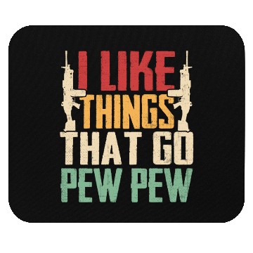 Discover I Like Things That Go Pew Pew for Firearms Enthusi Mouse Pads
