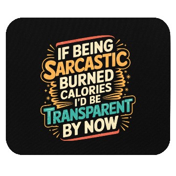 Discover Sarcasm Burns Calories I'd Be Invisible By Now 3 Mouse Pads