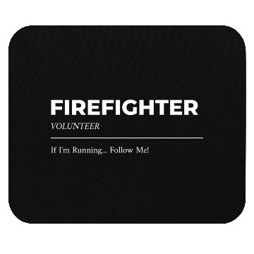 Discover Volunteer Firefighter If I'm running... Follow me! Mouse Pads