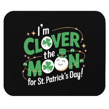 Discover Funny I’m clover the moon for St.Patrick’s day Mouse Pads