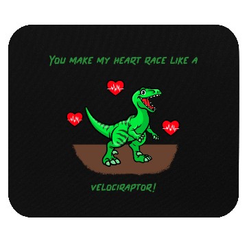 Discover You Make My Heart Race Like a Velociraptor! Mouse Pads