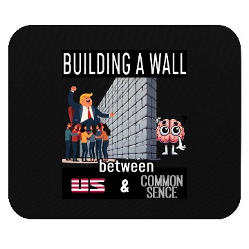 Discover Building a wall between us and common sense... Mouse Pads