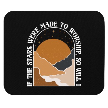 Discover If The Stars Were Made To Worship So Will I Mouse Pads
