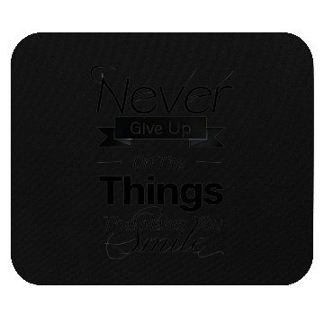 Discover Never Give Up on the Things That Make You Smile Mouse Pads
