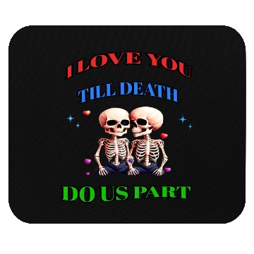 Discover I LOVE YOU TILL DEATH DO US PART Mouse Pads