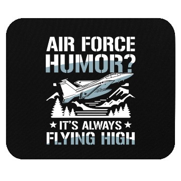 Discover Air Force Humor It’s Always Flying High Mouse Pads